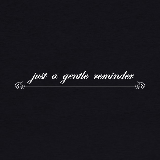 just a gentle reminder by NotComplainingJustAsking